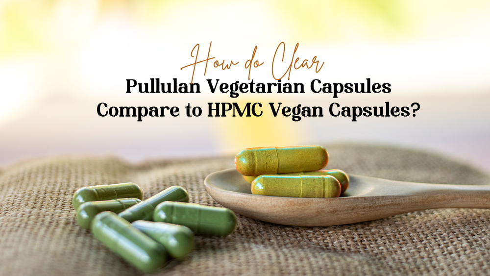 How do Clear Pullulan Vegetarian Capsules Compare to HPMC Vegan Capsules?