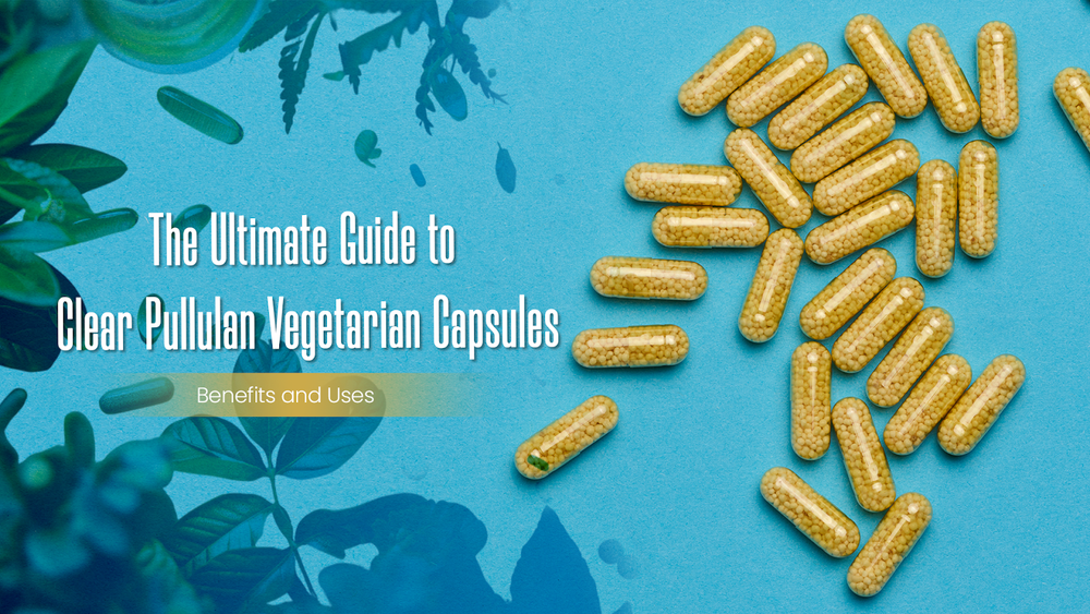 The Ultimate Guide to Clear Pullulan Vegetarian Capsules: Benefits and Uses